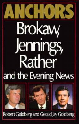 Anchors : Brokaw, Jennings, Rather and the evening news