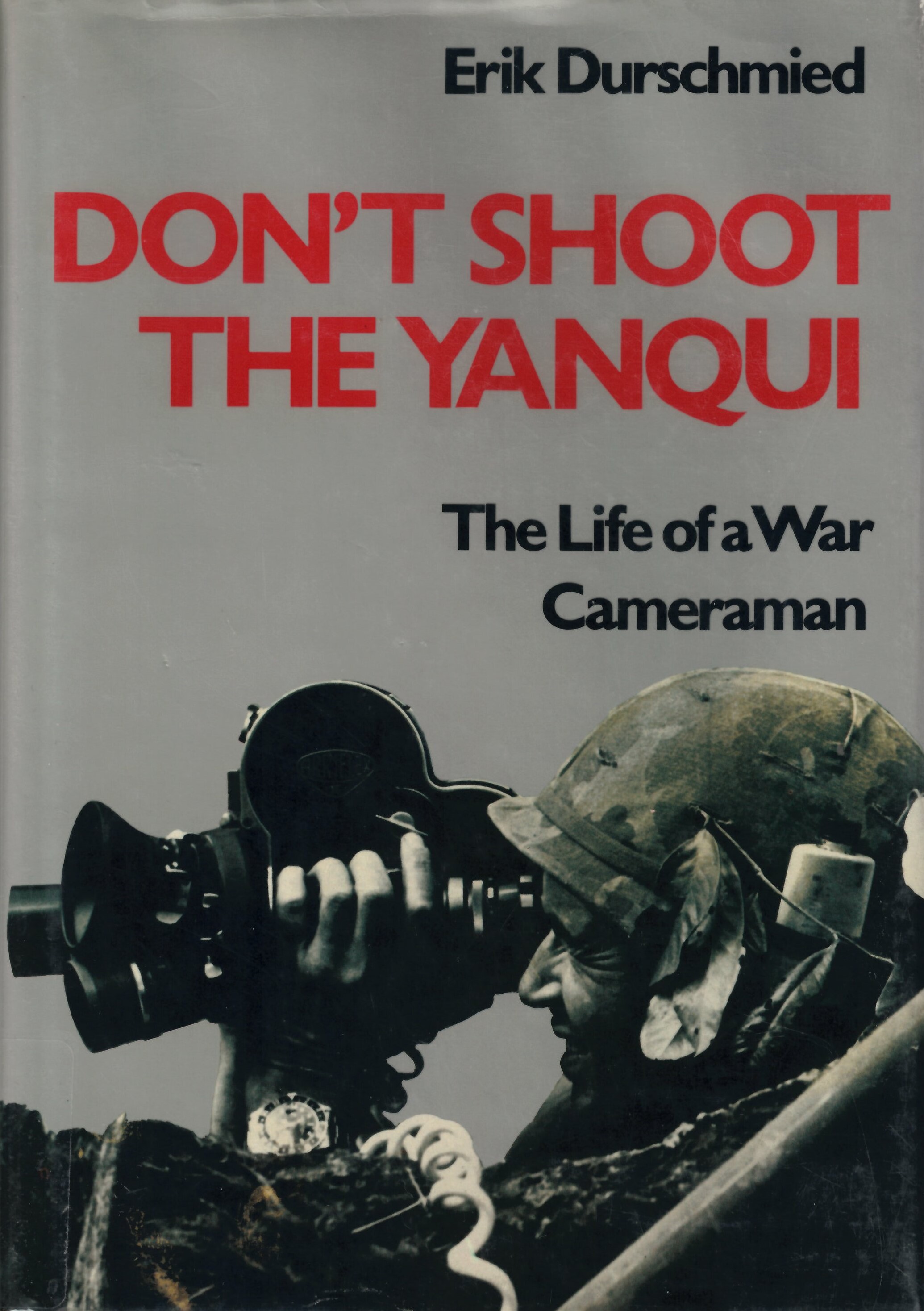 Don't shoot the yanqui : the life of a war cameraman