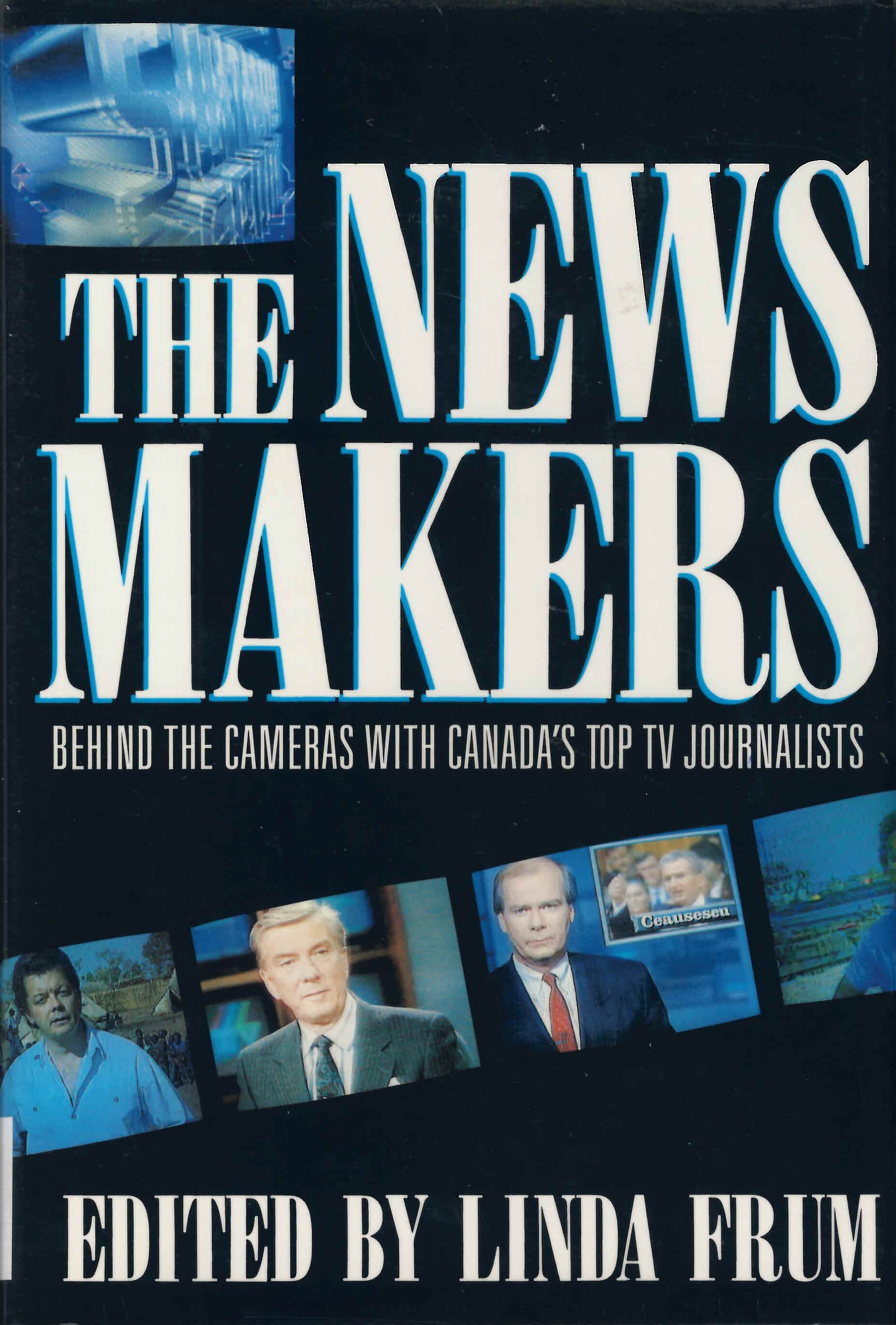 The news makers : behind the cameras with Canada's top TV journalists