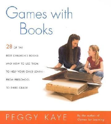 Games with books : 28 of the best children's books and how to use them to help your child learn, from preschool to third grade