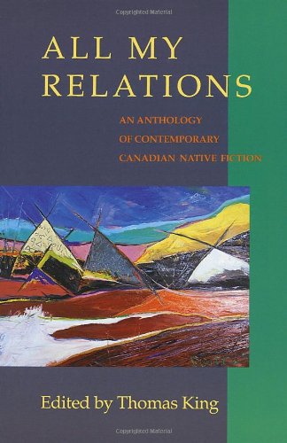 All my relations : an anthology of contemporary Canadian native fiction