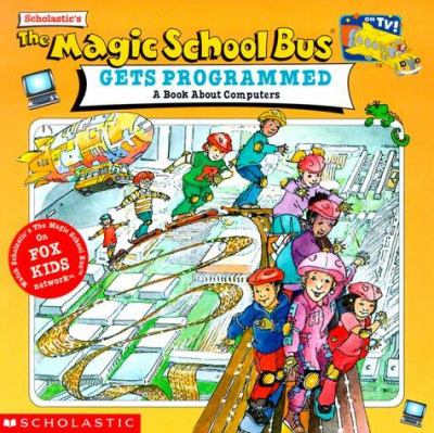 Scholastic's the magic school bus gets programmed : a book about computers