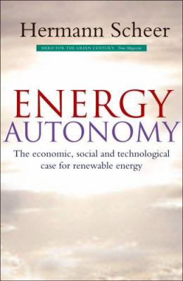 Energy autonomy : the economic, social and technological case for renewable energy