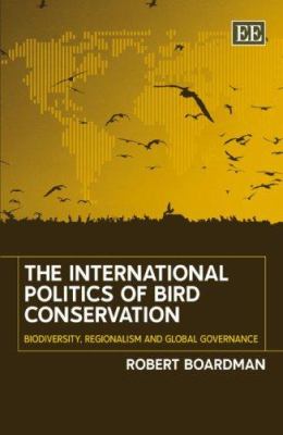 The International politics of bird conservation : biodiversity, regionalism and global governance