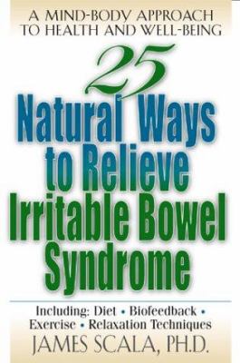 25 natural ways to relieve irritable bowel syndrome : a mind-body approach to well-being
