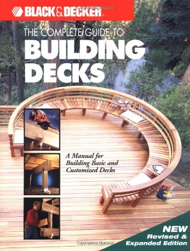 The complete guide to building decks : a step-by-step manual for building basic and customized decks