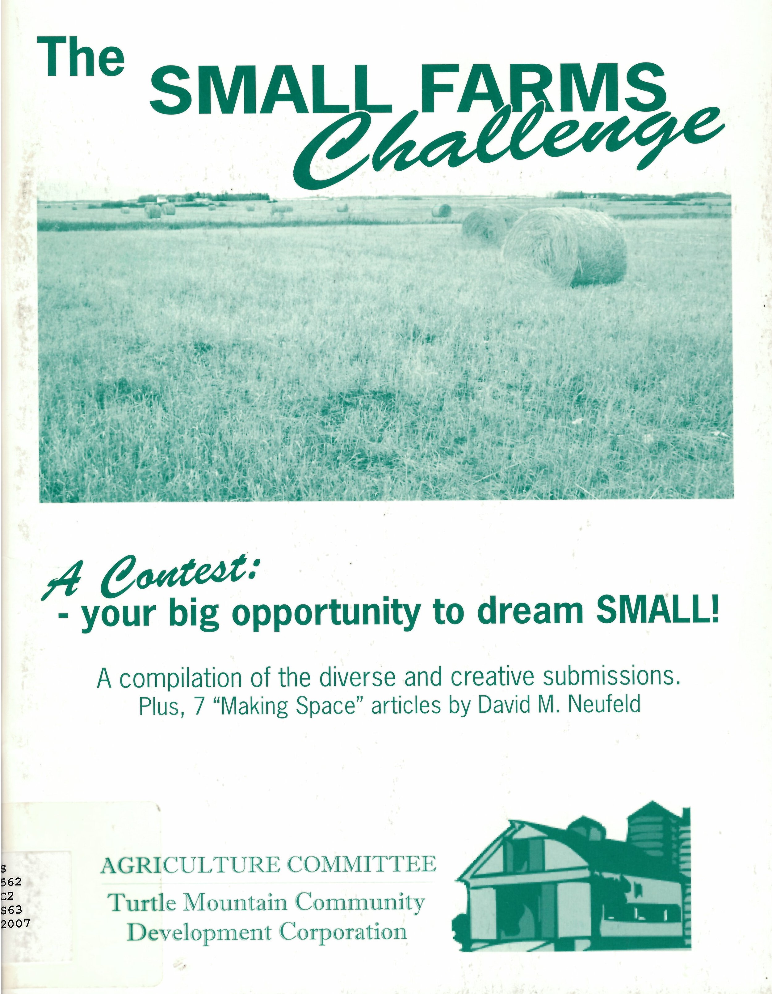 The small farms challenge : a contest - your big opportunity to dream small! : a compilation of the diverse and creative submissions