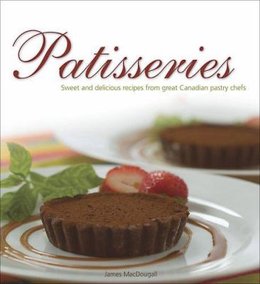 Patisseries : sweet and delicious recipes from great Canadian pastry chefs