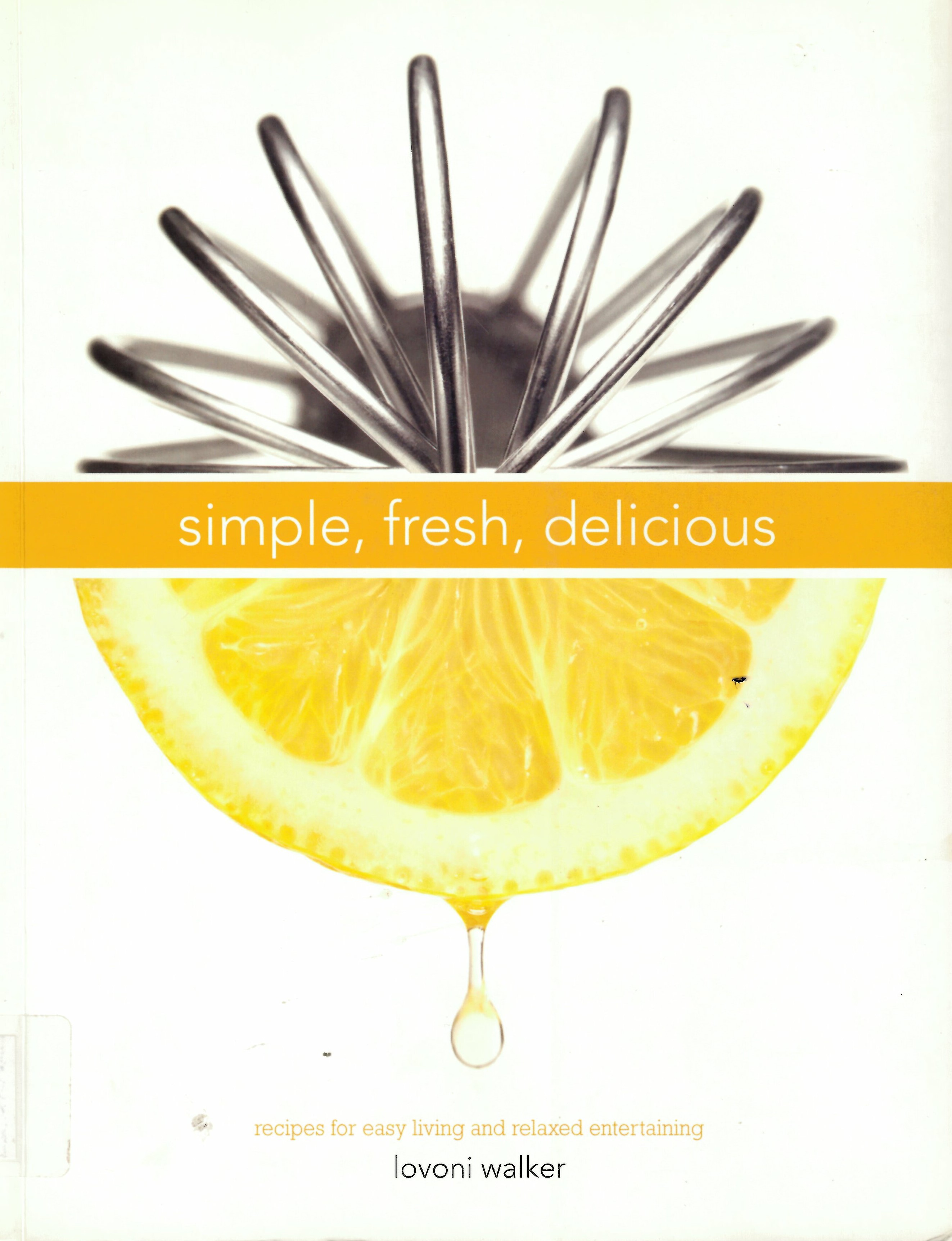 Simple, fresh, delicious : recipes for easy living and relaxed entertaining