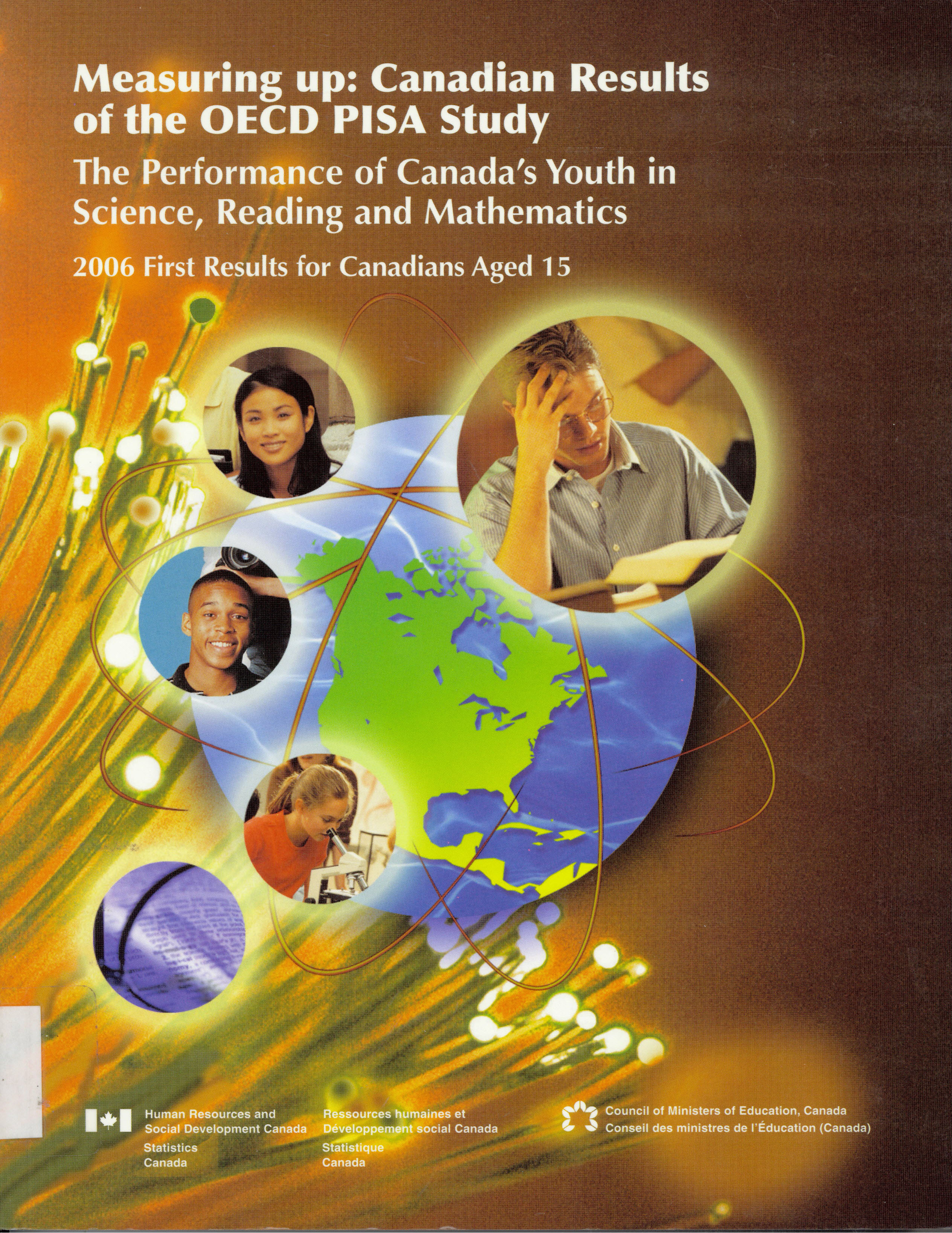 Measuring up : Canadian results of the OECD PISA study : the performance of Canada's youth in science, reading and mathematics : 2006 first results for Canadians aged 15