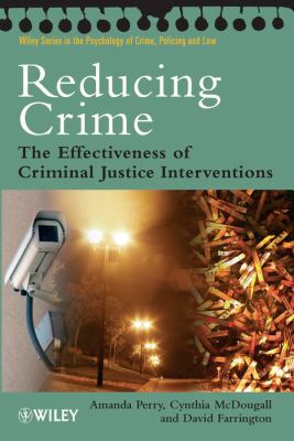 Reducing crime : the effectiveness of criminal justice interventions