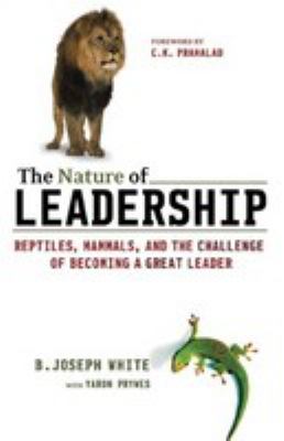 The nature of leadership : reptiles, mammals, and the challenge of becoming a great leader