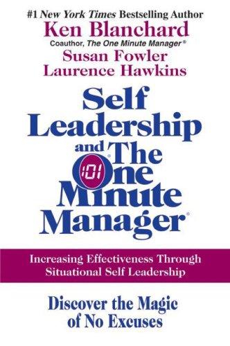 Self-leadership and the one minute manager : discover the magic of no excuses! : increasing effectiveness through situational self leadership