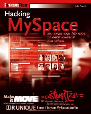 Hacking MySpace : customizations and mods to make MySpace your space