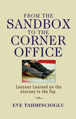 From the sandbox to the corner office : lessons learned on the journey to the top