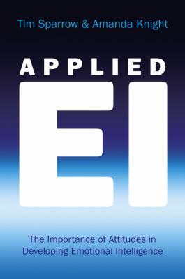 Applied EI : the importance of attitudes in developing emotional intelligence