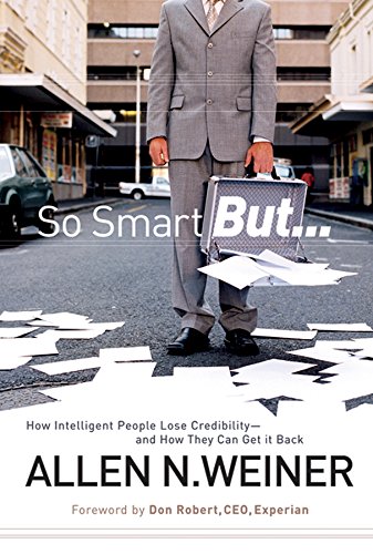 So smart but-- : how intelligent people lose credibility-- and how they can get it back
