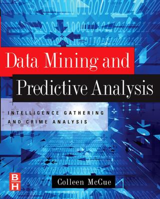 Data mining and predictive analysis : intelligence gathering and crime analysis