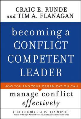 Becoming a conflict competent leader : how you and your organization can manage conflict effectively