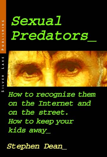 Sexual predators : how to recognize them on the Internet and on the street : how to keep your kids away