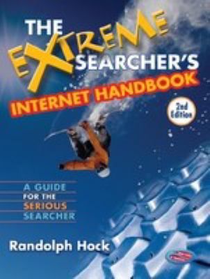 The extreme searcher's Internet handbook : a guide for the serious searcher