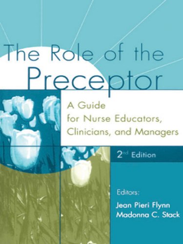 The role of the preceptor : a guide for nurse educators, clinicians, and managers