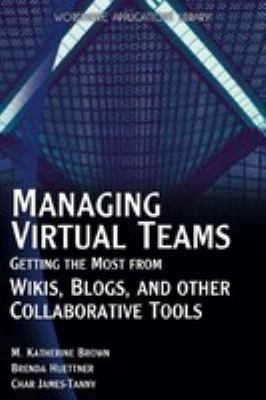Managing virtual teams : getting the most from wikis, blogs, and other collaborative tools