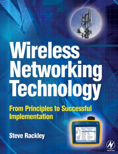 Wireless networking technology : from principles to successful implementation