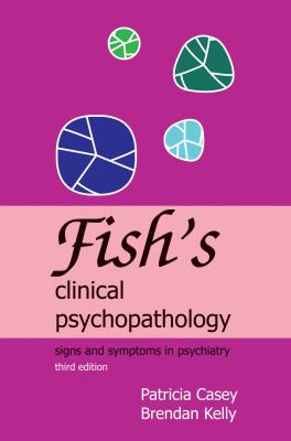 Fish's clinical psychopathology : signs and symptoms in psychiatry