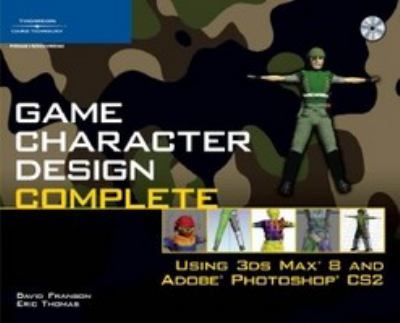 Game character design complete : using 3ds Max 8 and Adobe Photoshop CS2