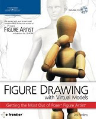 Figure drawing with virtual models : getting the most out of Poser figure artist