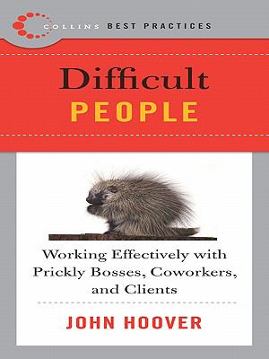 Difficult people : working effectively with prickly bosses, coworkers, and clients