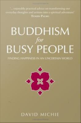 Buddhism for busy people : finding happiness in an uncertain world
