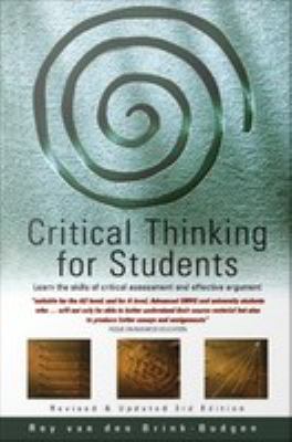 Critical thinking for students : learn the skills of critical assessment and effective argument