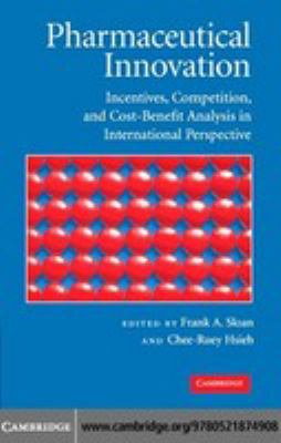 Pharmaceutical innovation : incentives, competition, and cost-benefit analysis in international perspective