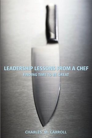 Leadership lessons from a chef : finding time to be great