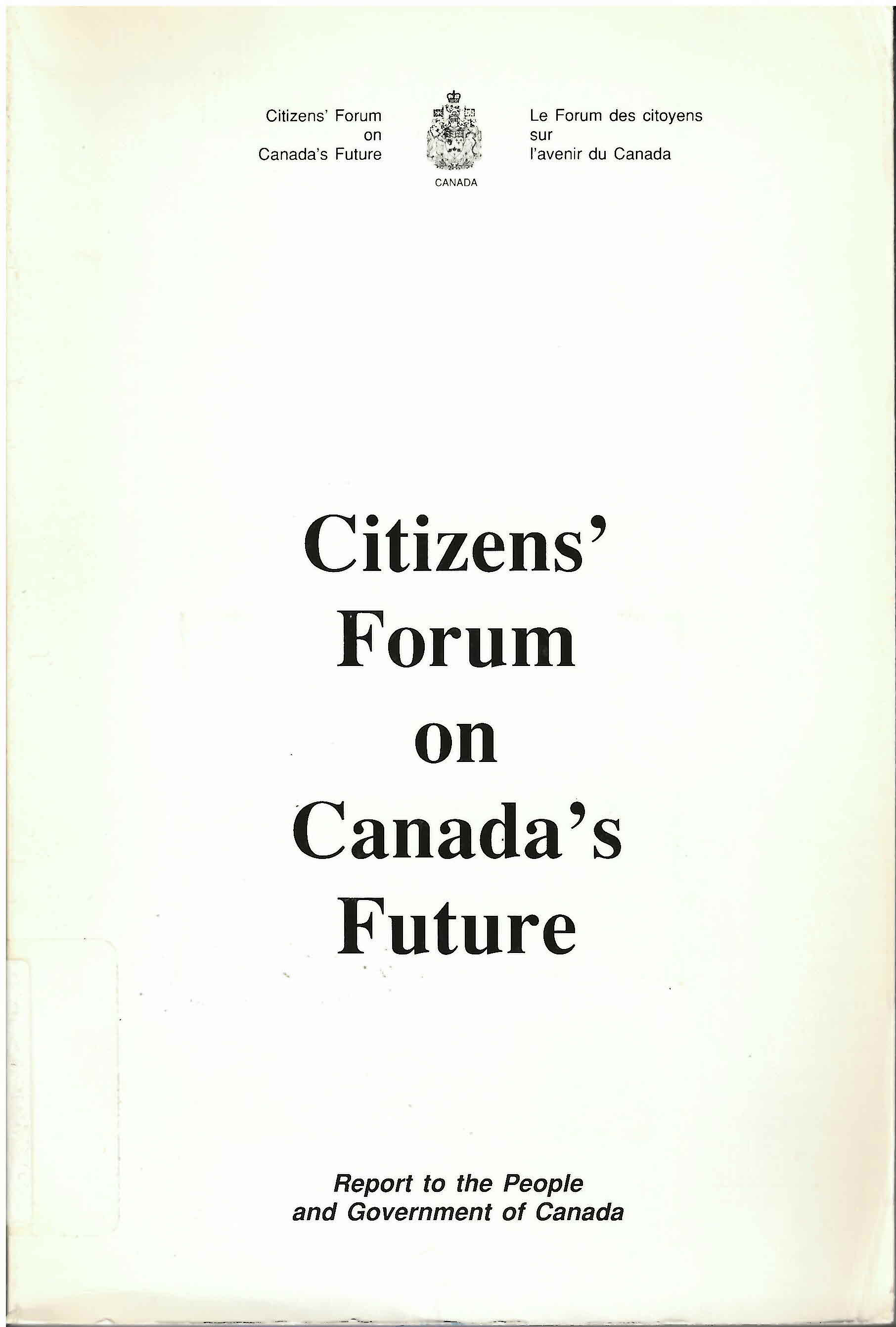 Citizen's Forum on Canada's future : report to the people  and Government of Canada: : Forum des citoyes sur l'avenir  du Canada : rapport a la polulation et au gouvernement du Canada.