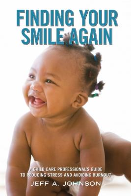 Finding your smile again : a child care professional's guide to reducing stress and avoiding burnout