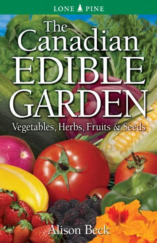 The Canadian edible garden : vegetables, herbs, fruits & seeds