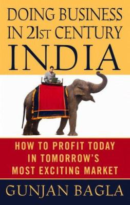 Doing business in 21st century India : how to profit today in tomorrow's most exciting market