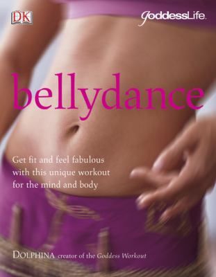 Bellydance : [get fit and feel fabulous with this unique workout for the mind and body]