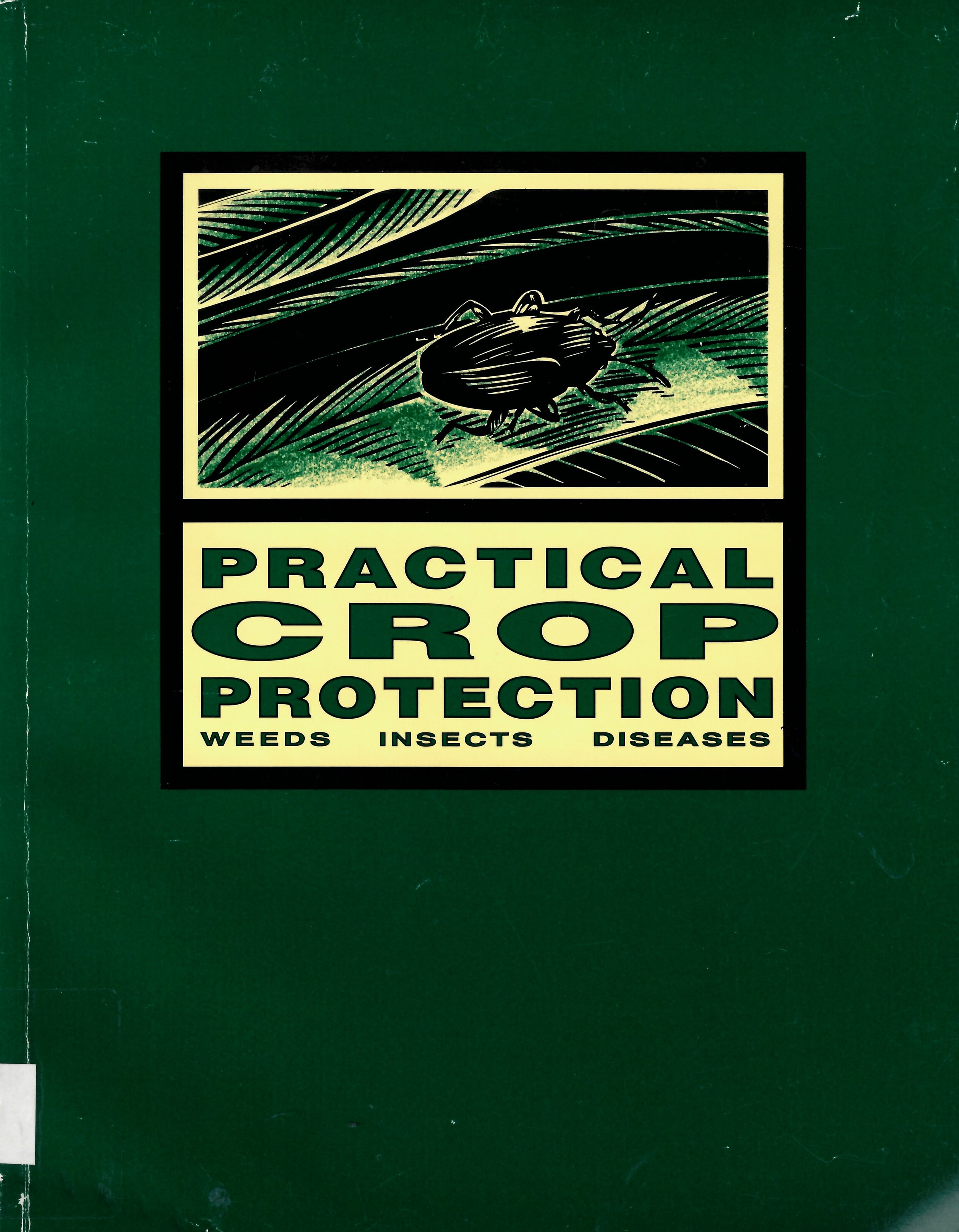 Practical crop protection : weeds, insects, diseases