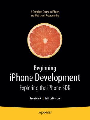 Beginning iPhone development : exploring the iPhone SDK