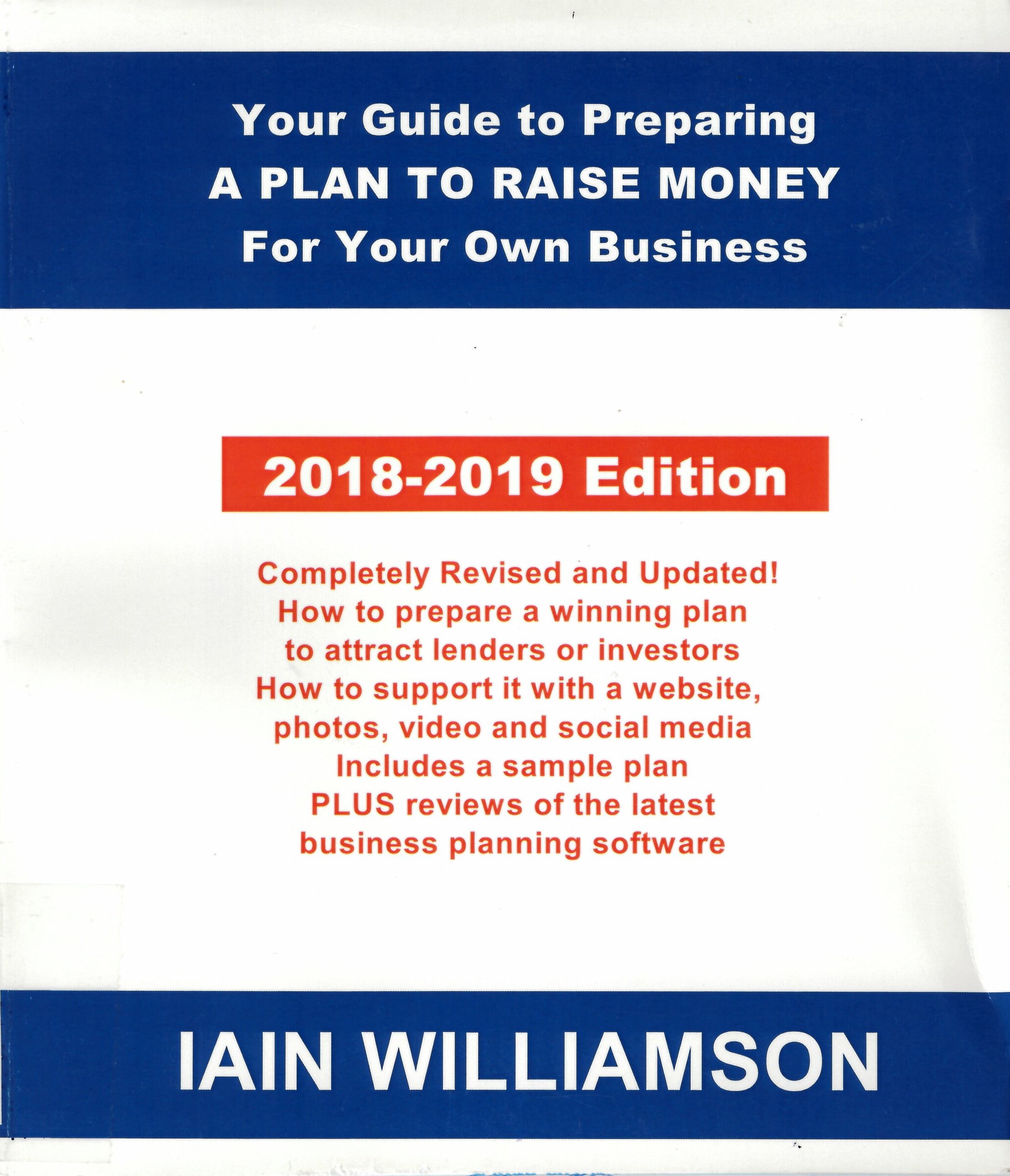 Your guide to preparing a plan to raise money for your own business  : how to prepare a wining plan to attract lenders or investors : how to support it with a website, photos, video and social media