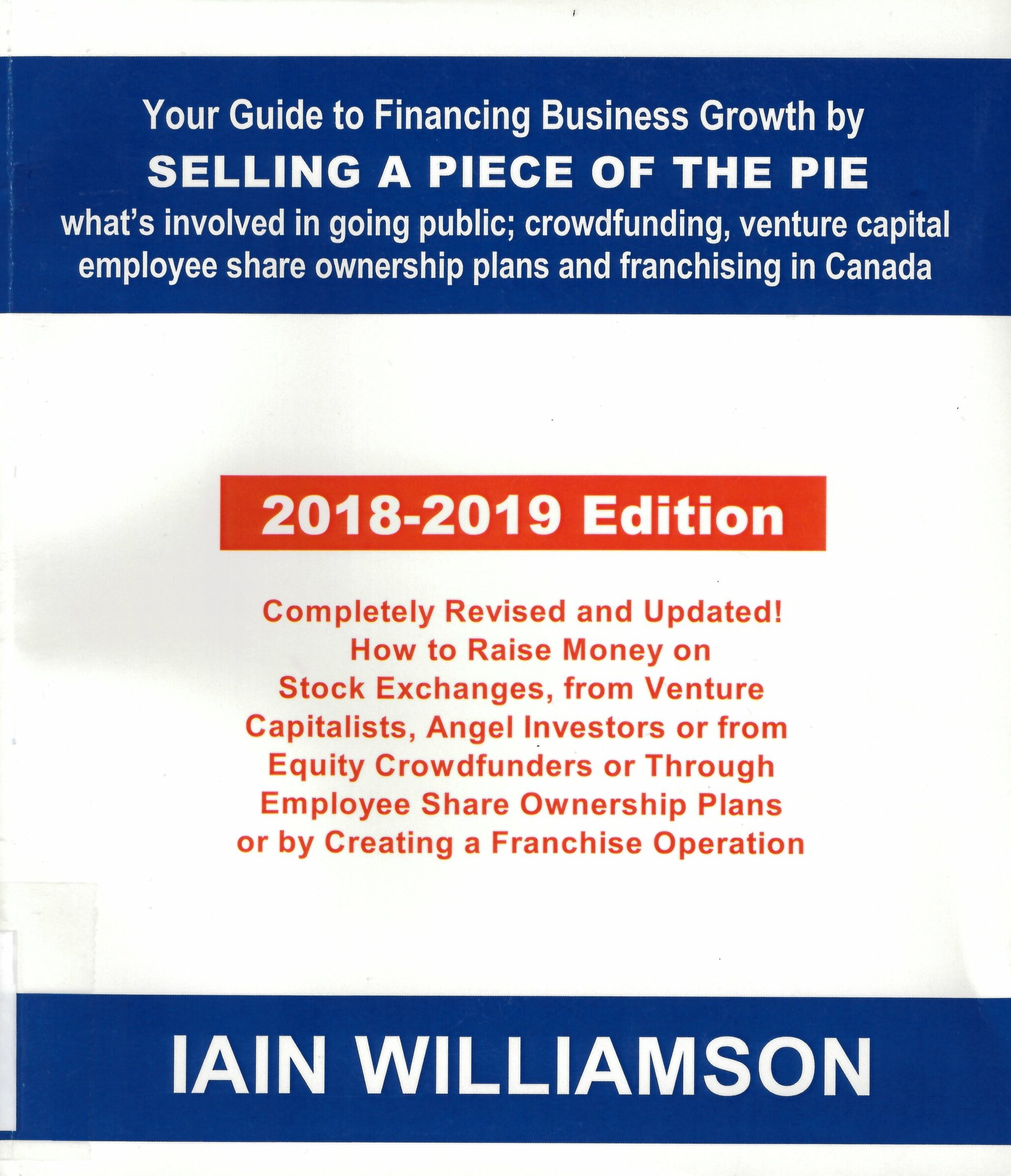 Your guide to financing business growth by selling a piece of the pie : what's involved in going public, crowdfunding, employee share ownership plans and franchising in Canada