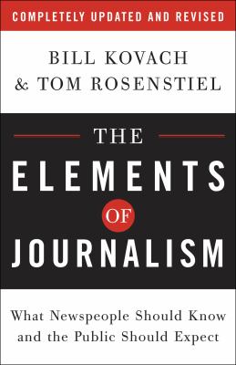 The elements of journalism : what newspeople should know and the public should expect