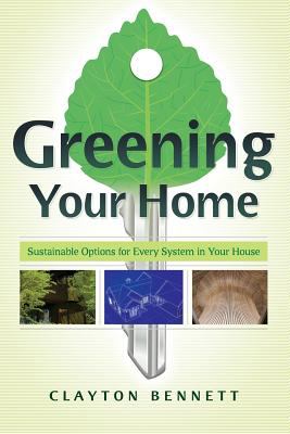 Greening your home : sustainable options for every system in your house