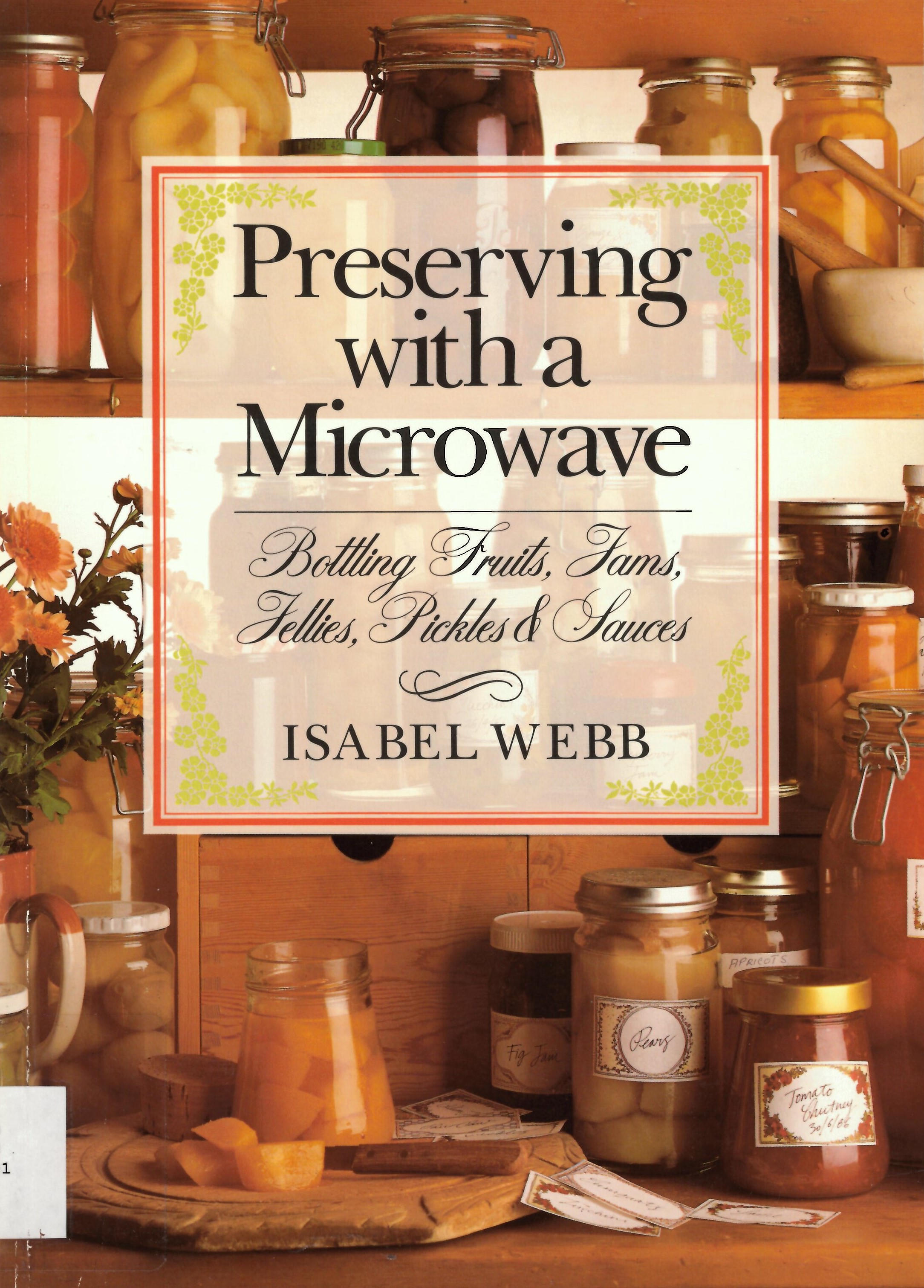 Preserving with a microwave : bottling fruits, jams, jellies, pickles, and sauces