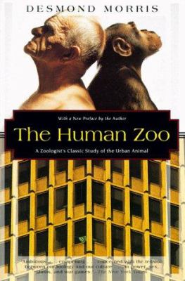 The human zoo : [a zoologist's classic study of the urban animal]