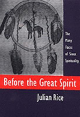 Before the great spirit : the many faces of Sioux spirituality